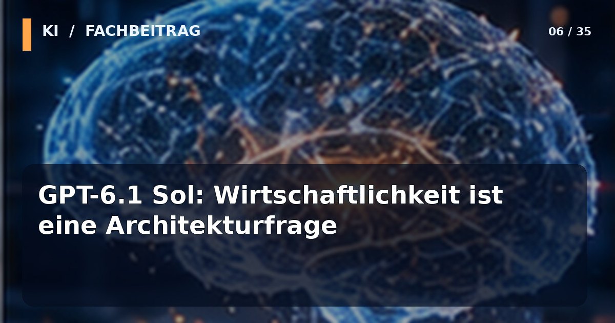 Editoriales KI-Technologiemotiv zum Thema GPT-6.1 Sol: Wirtschaftlichkeit ist eine Architekturfrage