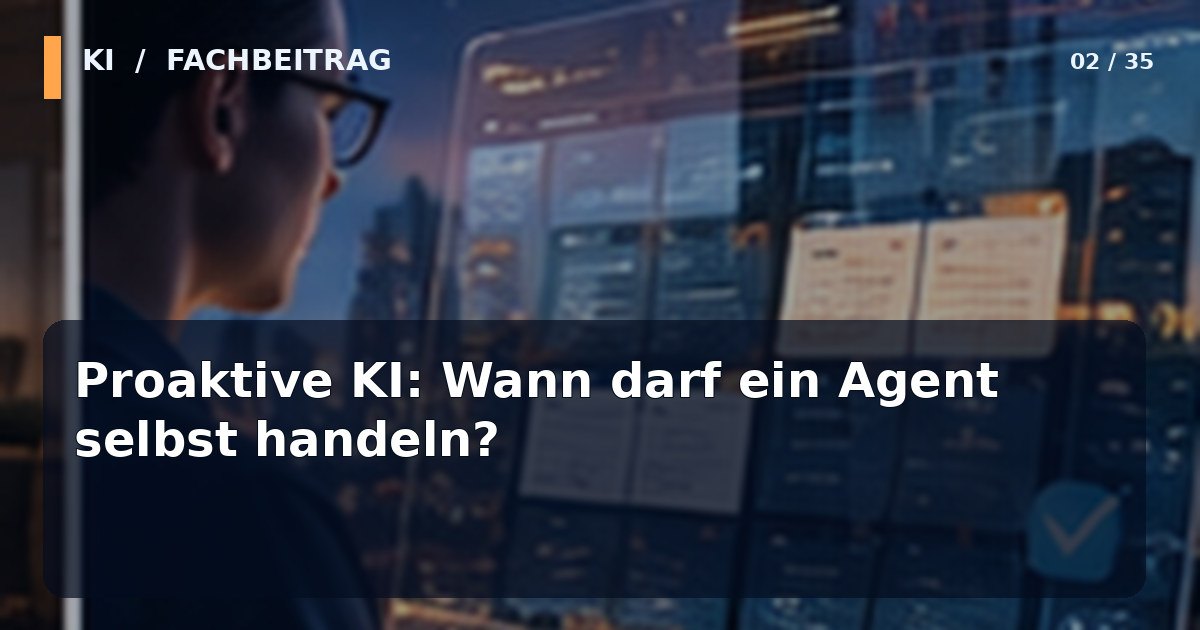 Editoriales KI-Technologiemotiv zum Thema Proaktive KI: Wann darf ein Agent selbst handeln?